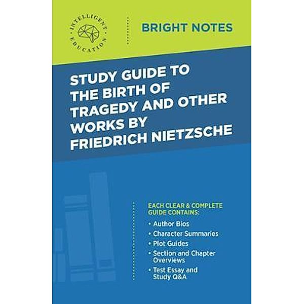 Study Guide to The Birth of Tragedy and Other Works by Friedrich Nietzsche / Bright Notes