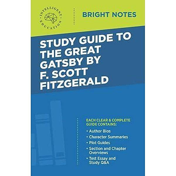 Study Guide to The Great Gatsby by F. Scott Fitzgerald / Bright Notes, Intelligent Education