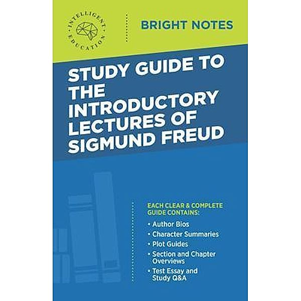 Study Guide to the Introductory Lectures of Sigmund Freud / Bright Notes, Intelligent Education