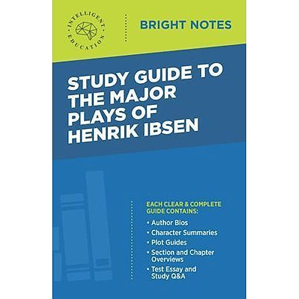 Study Guide to the Major Plays of Henrik Ibsen / Bright Notes, Intelligent Education