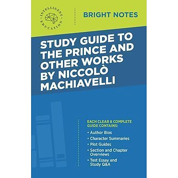 Study Guide to The Prince and Other Works by Niccolò Machiavelli / Bright Notes