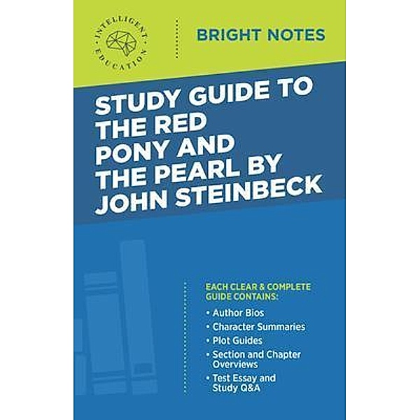 Study Guide to The Red Pony and The Pearl by John Steinbeck / Bright Notes, Intelligent Education