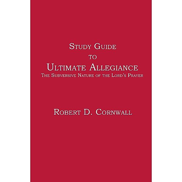 Study Guide to Ultimate Allegiance, Robert D. Cornwall
