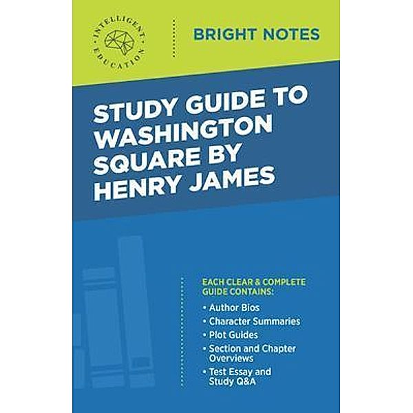 Study Guide to Washington Square by Henry James / Bright Notes, Intelligent Education