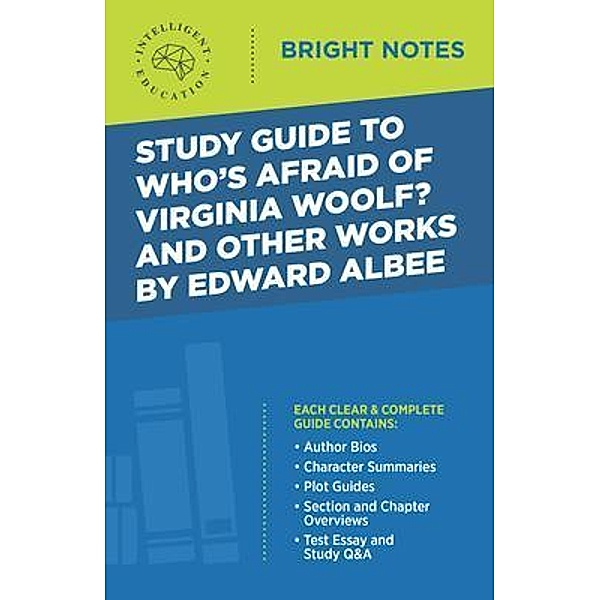 Study Guide to Who's Afraid of Virginia Woolf? and Other Works by Edward Albee / Bright Notes, Intelligent Education