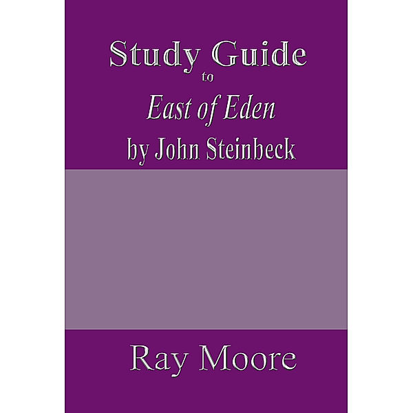 Study Guides: Study Guide to East of Eden by John Steinbeck, Ray Moore