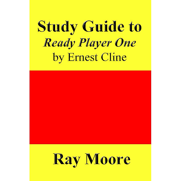Study Guides: Study Guide to Ready Player One by Ernest Cline, Ray Moore