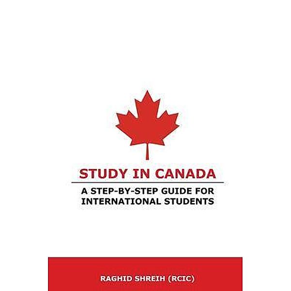 Study in Canada: A step-by-step guide for international students, Raghid Shreih