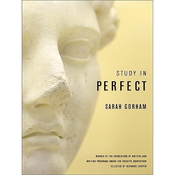 Study in Perfect / The Sue William Silverman Prize for Creative Nonfiction Ser., Sarah Gorham