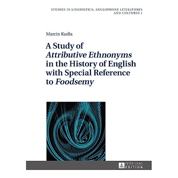 Study of Attributive Ethnonyms in the History of English with Special Reference to Foodsemy, Kudla Marcin Kudla