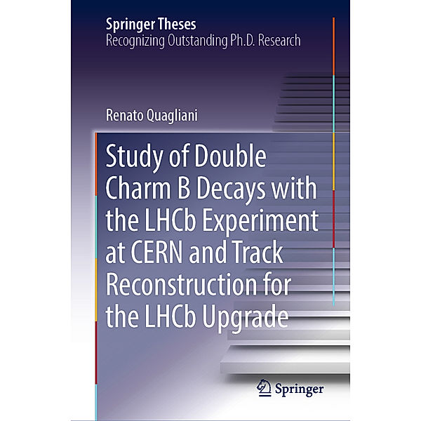Study of Double Charm B Decays with the LHCb Experiment at CERN and Track Reconstruction for the LHCb Upgrade, Renato Quagliani