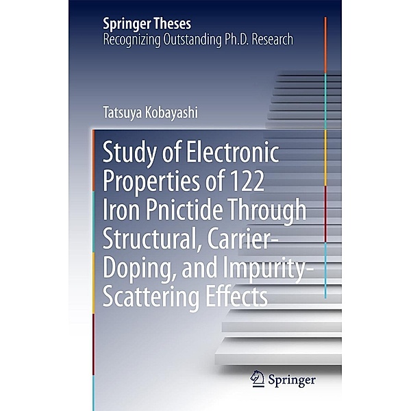 Study of Electronic Properties of 122 Iron Pnictide Through Structural, Carrier-Doping, and Impurity-Scattering Effects / Springer Theses, Tatsuya Kobayashi