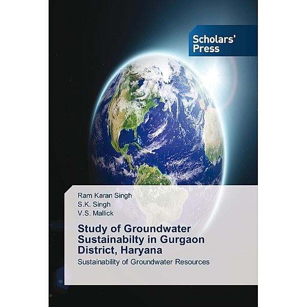 Study of Groundwater Sustainabilty in Gurgaon District, Haryana, Ram Karan Singh, S. K. Singh, V. S. Mallick