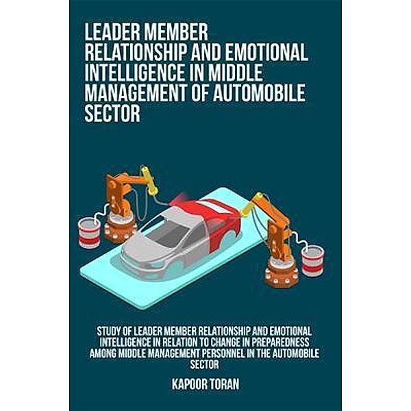 Study of leader member relationship and emotional intelligence in relation to change in preparedness among middle management personnel in the automobile sector, Toran Kapoor