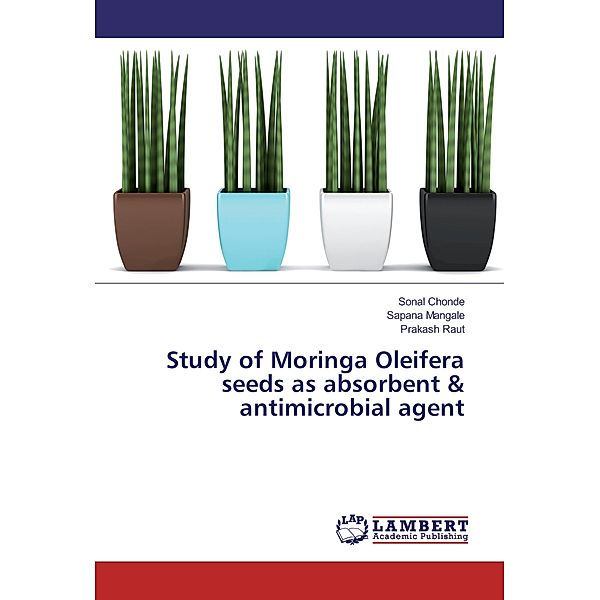 Study of Moringa Oleifera seeds as absorbent & antimicrobial agent, Sonal Chonde, Sapana Mangale, Prakash Raut