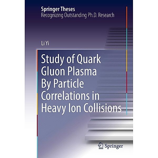 Study of Quark Gluon Plasma By Particle Correlations in Heavy Ion Collisions / Springer Theses, Li Yi