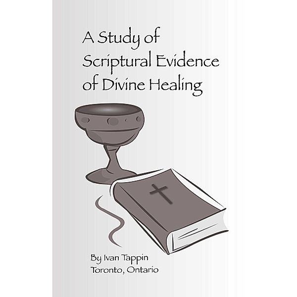 Study of Scriptural Evidence of Divine Healing, Ivan Tappin