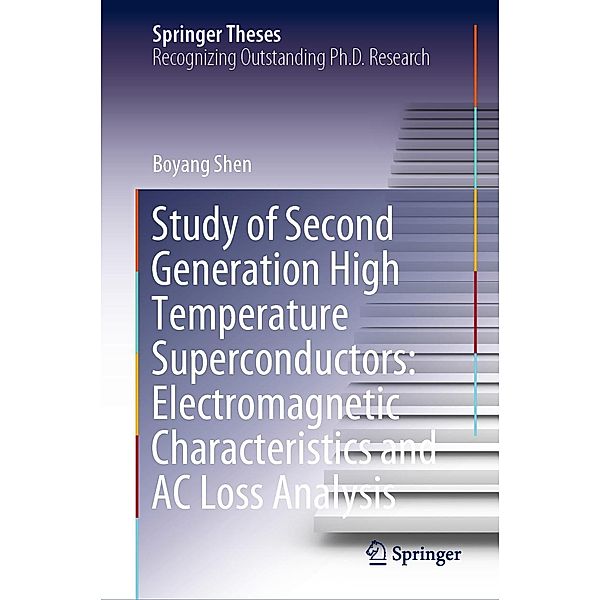 Study of Second Generation High Temperature Superconductors: Electromagnetic Characteristics and AC Loss Analysis / Springer Theses, Boyang Shen