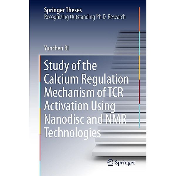 Study of the Calcium Regulation Mechanism of TCR Activation Using Nanodisc and NMR Technologies / Springer Theses, Yunchen Bi