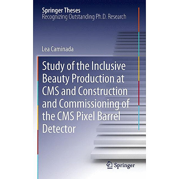 Study of the Inclusive Beauty Production at CMS and Construction and Commissioning of the CMS Pixel Barrel Detector, Lea Caminada