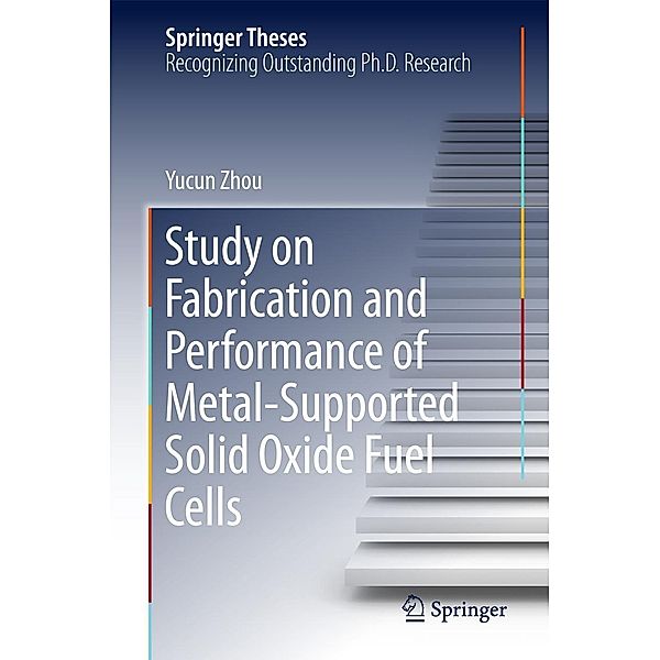 Study on Fabrication and Performance of Metal-Supported Solid Oxide Fuel Cells / Springer Theses, Yucun Zhou