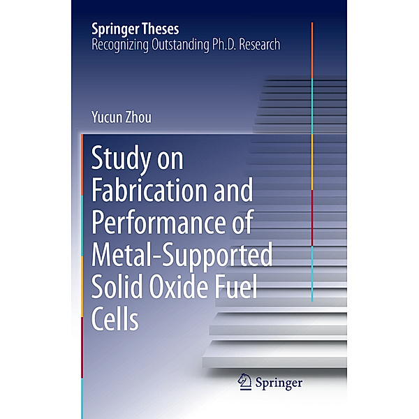 Study on Fabrication and Performance of Metal-Supported Solid Oxide Fuel Cells, Yucun Zhou