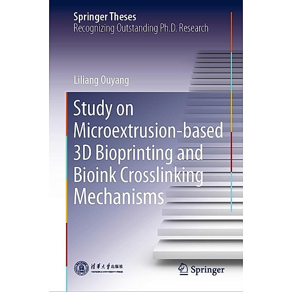 Study on Microextrusion-based 3D Bioprinting and Bioink Crosslinking Mechanisms / Springer Theses, Liliang Ouyang