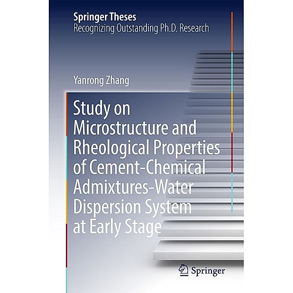 Study on Microstructure and Rheological Properties of Cement-Chemical Admixtures-Water Dispersion System at Early Stage / Springer Theses, Yanrong Zhang