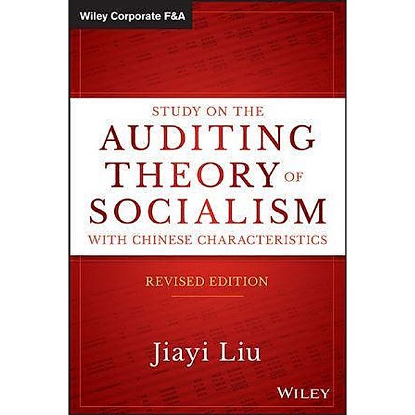 Study on the Auditing Theory of Socialism with Chinese Characteristics, Revised Edition / Wiley Corporate F&A, Jiayi Liu
