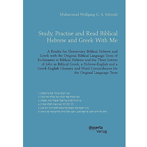 Study, Practise and Read Biblical Hebrew and Greek With Me. A Reader for Elementary Biblical Hebrew and Greek with the Original Biblical Language Texts of Ecclesiastes in Biblical Hebrew and the Three Letters of John in Biblical Greek, Muhammad Wolfgang G. A. Schmidt