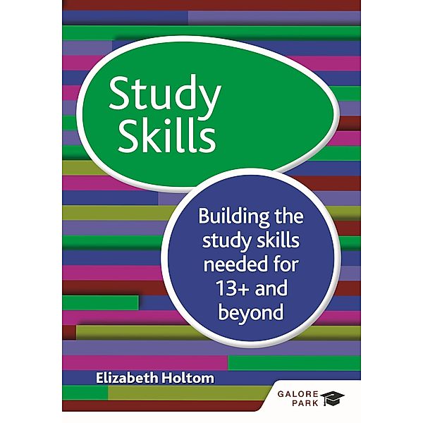 Study Skills 13+: Building the study skills needed for 13+ and beyond, Elizabeth Holtom