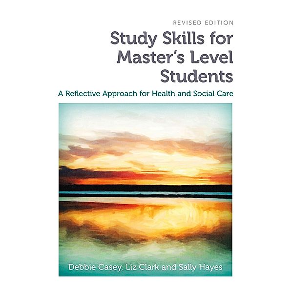 Study Skills for Master's Level Students, revised edition, Debbie Casey, Liz Clark, Sally Hayes