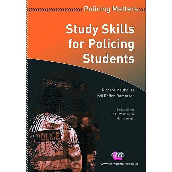 Study Skills for Policing Students / Policing Matters Series, Richard Malthouse, Jodi Roffey-Barentsen