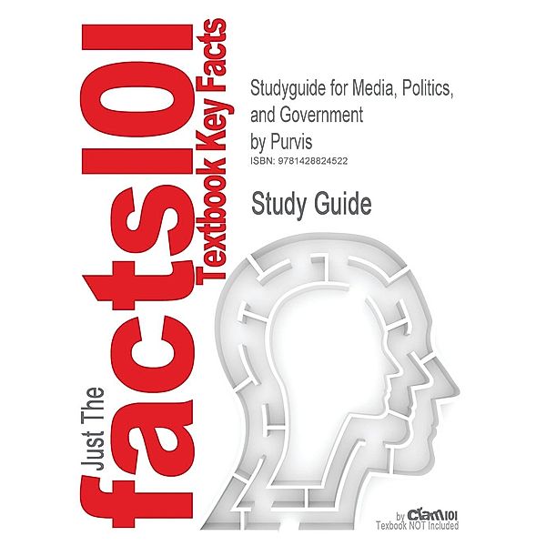 Studyguide for Media, Politics, and Government by Purvis, ISBN 9780155036437, Cram101 Textbook Reviews