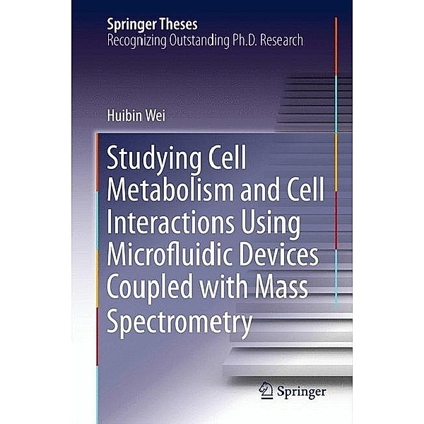 Studying Cell Metabolism and Cell Interactions Using Microfluidic Devices Coupled with Mass Spectrometry, Huibin Wei