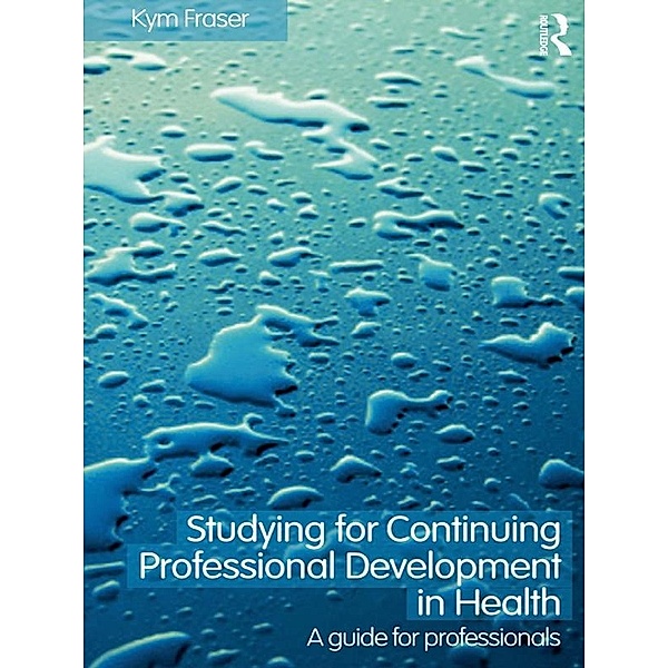 Studying for Continuing Professional Development in Health, Kym Fraser