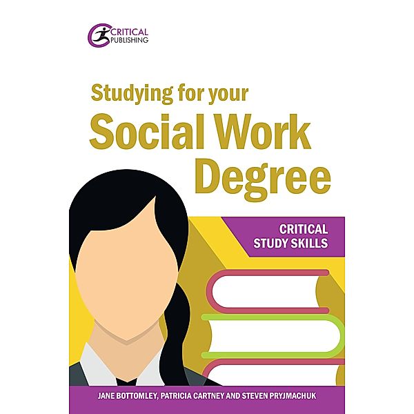 Studying for your Social Work Degree / Critical Study Skills, Jane Bottomley, Patricia Cartney, Steven Pryjmachuk