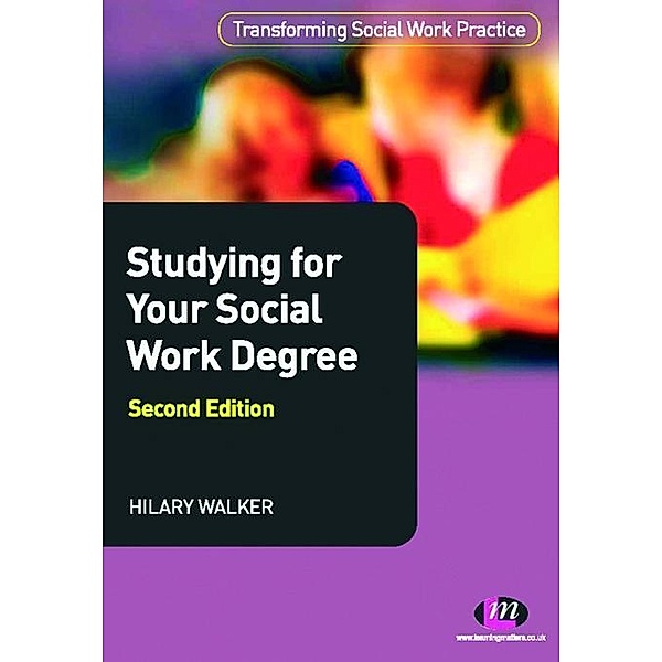 Studying for your Social Work Degree / Transforming Social Work Practice Series, Hilary Walker