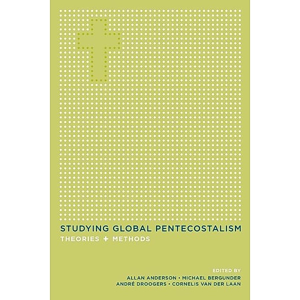 Studying Global Pentecostalism / The Anthropology of Christianity Bd.10