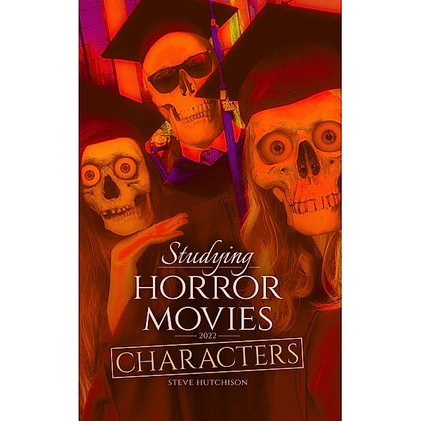 Studying Horror Movies: Characters (2022) / Studying Horror Movies, Steve Hutchison