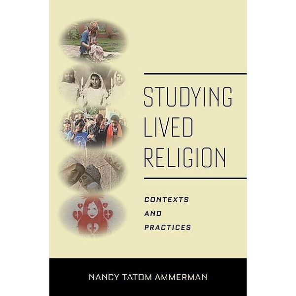 Studying Lived Religion: Contexts and Practices, Nancy Tatom Ammerman