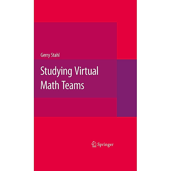 Studying Virtual Math Teams, Gerry G. Stahl