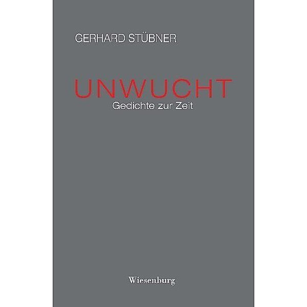 Stübner, G: UNWUCHT - Gedichte zur Zeit, Gerhard Stübner