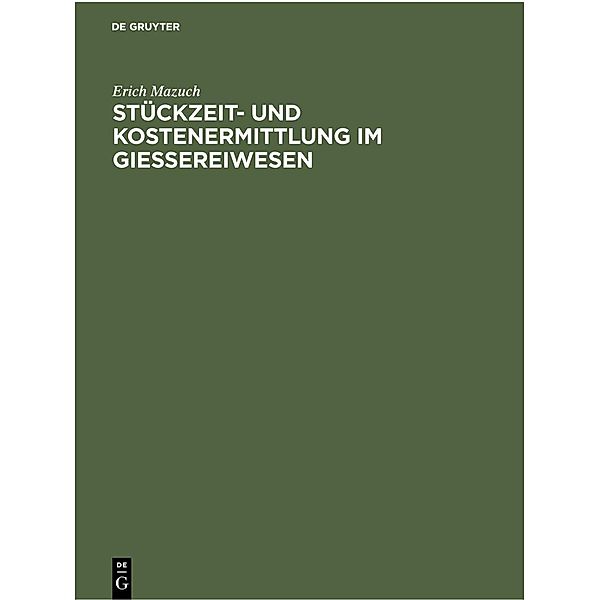 Stückzeit- und Kostenermittlung im Giessereiwesen, Erich Mazuch