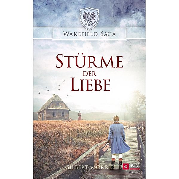 Stürme der Liebe / Wakefield Saga Bd.5, Gilbert Morris