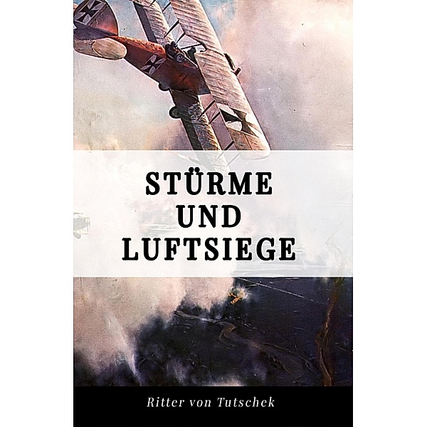 Stürme und Luftsiege, Adolf Ritter von Tutschek