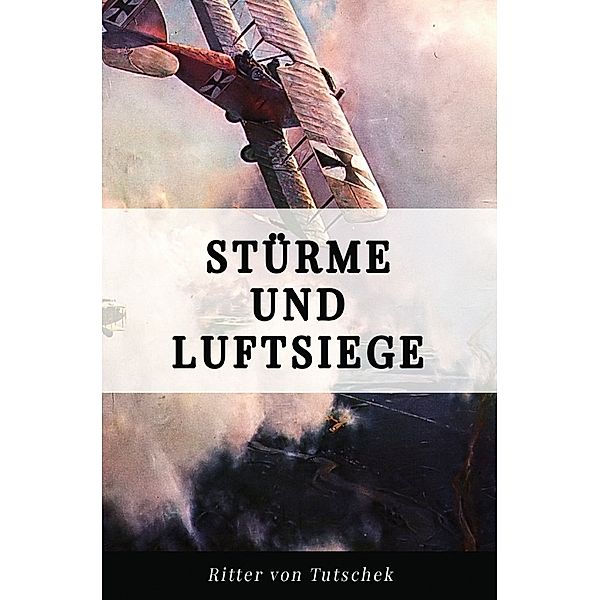 Stürme und Luftsiege, Adolf Ritter von Tutschek