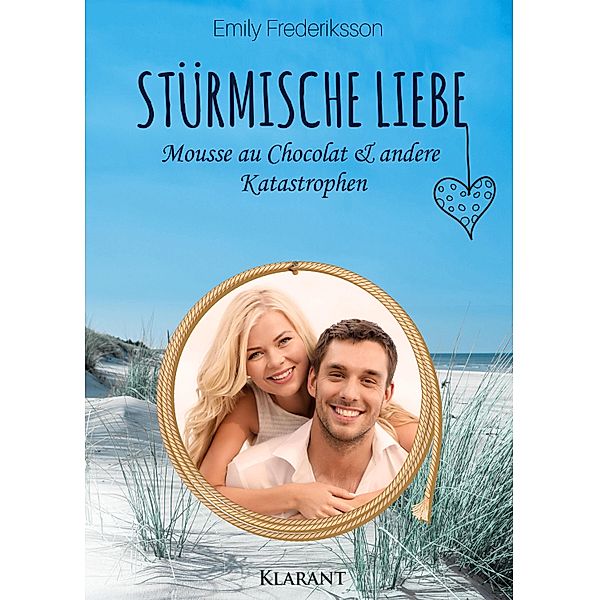 Stürmische Liebe. Mousse au Chocolat und andere Katastrophen / Stürmische Liebe Bd.1, Emily Frederiksson