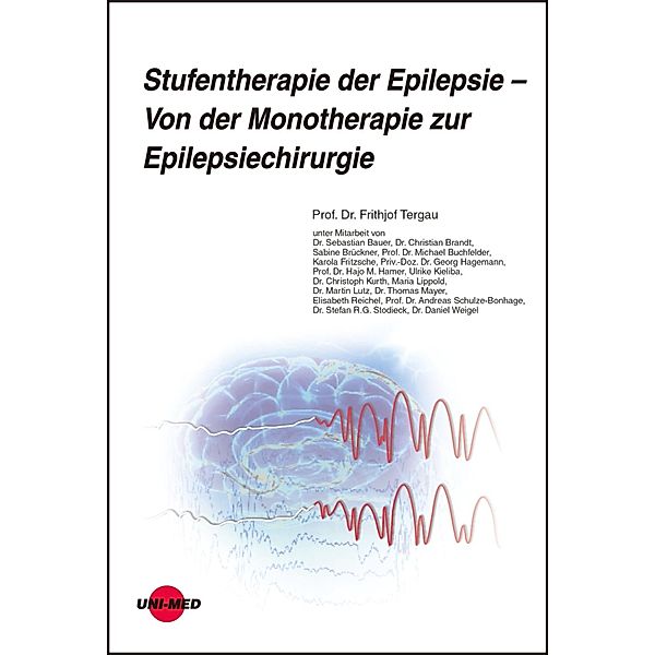 Stufentherapie der Epilepsie - Von der Monotherapie zur Epilepsiechirurgie / UNI-MED Science, Frithjof Tergau