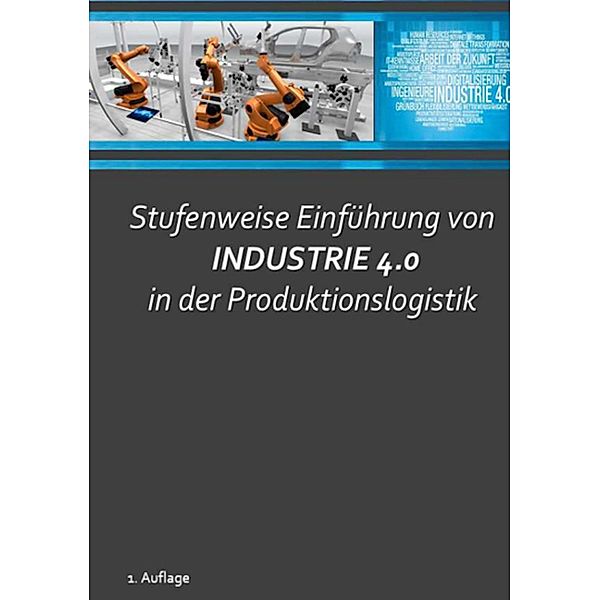 Stufenweise Einführung von Industrie 4.0 in der Produktionslogistik, Bernhard Gaum